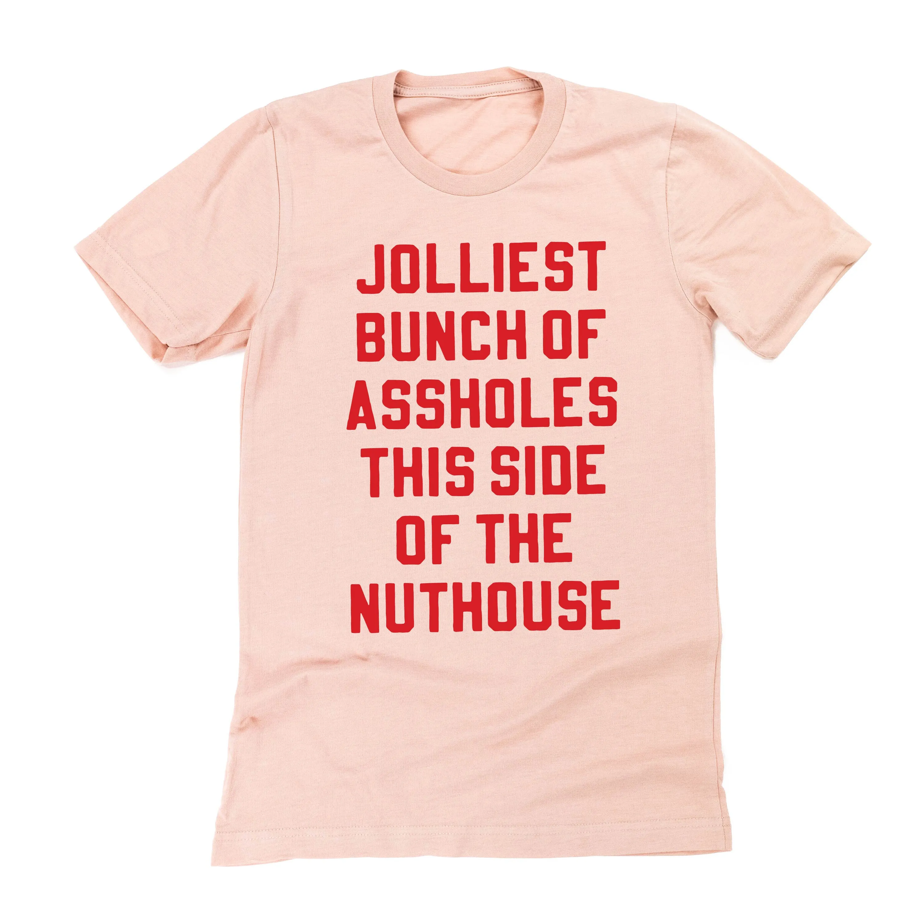 Jolliest Bunch Of Assholes This Side Of The Nuthouse - Unisex Tee