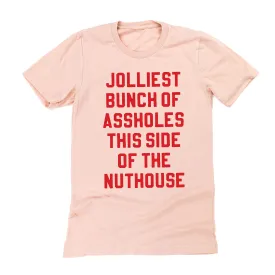 Jolliest Bunch Of Assholes This Side Of The Nuthouse - Unisex Tee